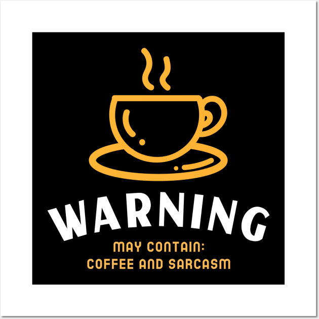 Warning, may contain: coffee and sarcasm Wall Art by caffeind